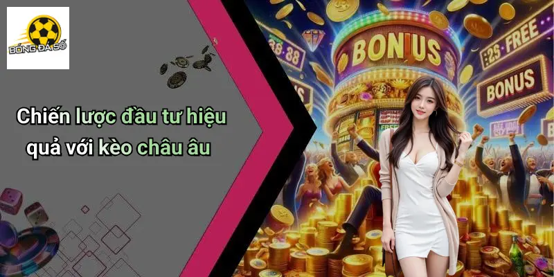 Vén Màn Bí Mật Kèo Châu Âu: Cơ Hội Giải Trí Đỉnh Cao Nên Thử 3 Vén Màn Bí Mật Kèo Châu Âu