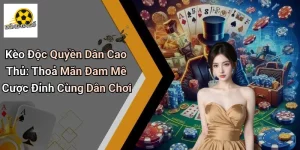 Kèo Độc Quyền Dân Cao Thủ