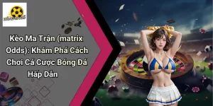 Kèo Ma Trận