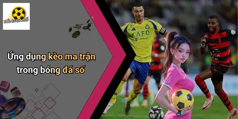 Kèo Ma Trận