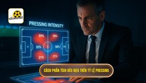 Cách phân tích kèo dựa trên tỷ lệ pressing