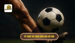 Kỹ thuật sút bóng bằng đầu gối trái