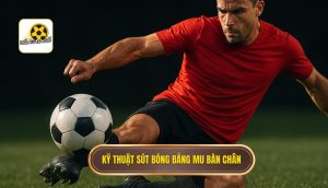 Kỹ thuật sút bóng bằng mu bàn chân