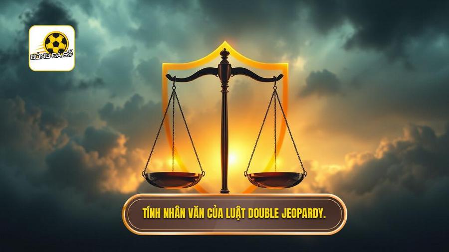 Tính nhân văn của luật Double Jeopardy