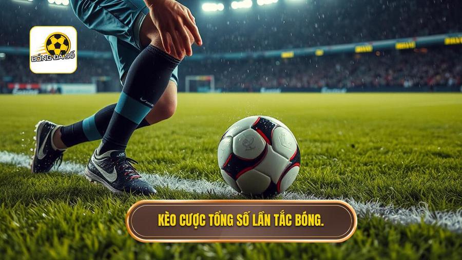 1. Hiểu đúng về Kèo cược tổng số lần tắc bóng thành công