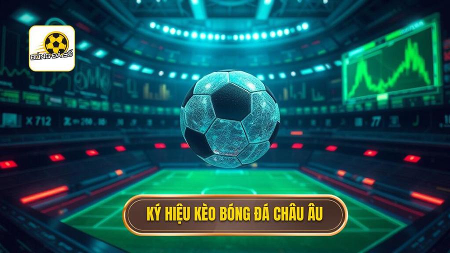2. Giải mã các ký hiệu trong cách đọc kèo bóng đá theo tỷ lệ châu Âu