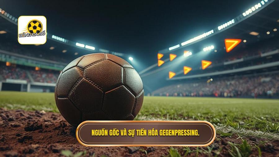 Nguồn gốc và sự tiến hóa Gegenpressing.
