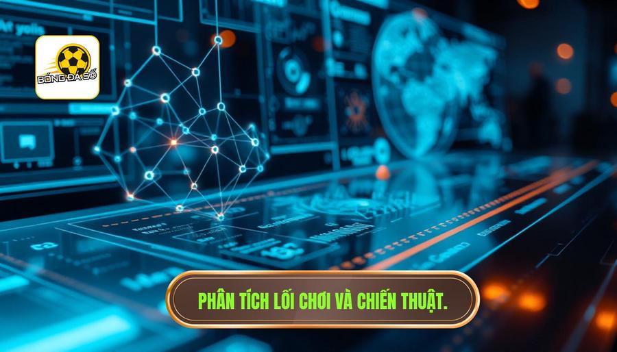 Phân tích chuyên sâu về lối chơi và chiến thuật