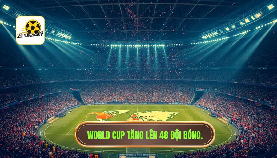 Thể thức World Cup 2026 có gì mới? Phân tích chi tiết cuộc cách mạng của FIFA 1 Sự bùng nổ về số lượng: Từ 32 lên 48 đội bóng