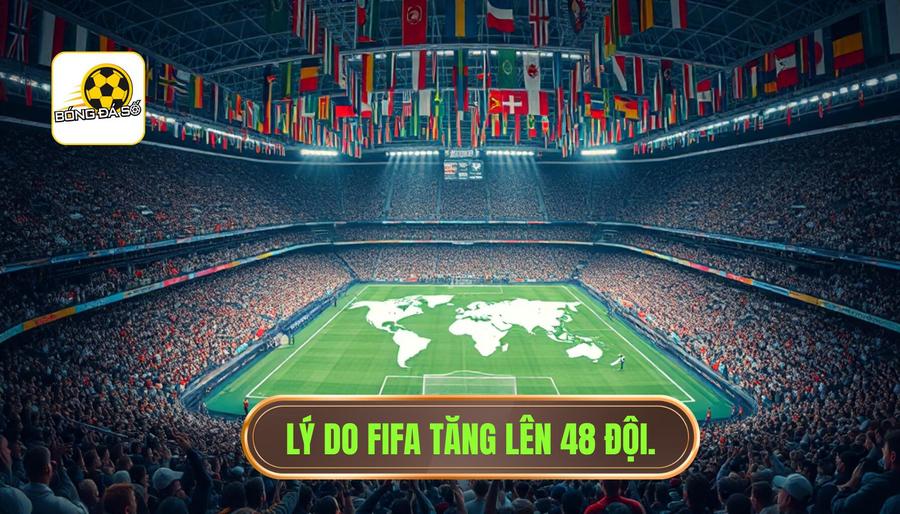 Tại sao FIFA lại tăng số đội lên 48?